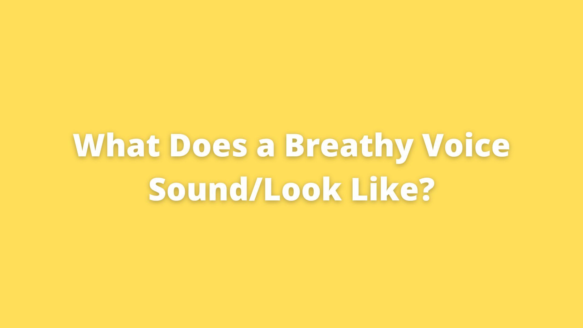 What Does a Breathy Voice Sound Like