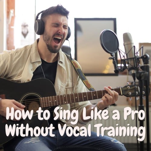 How to Sing Like a Pro Without Vocal Training